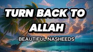 Download lagu TURN BACK TO ALLAH  | Beautiful Nasheeds |#arabicnasheed #beautifulnasheed #nasheedchannel mp3