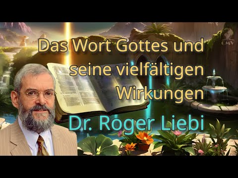 Dr. Roger Liebi | Das Wort Gottes und seine vielfältigen Wirkungen