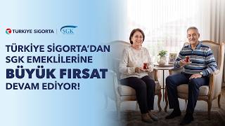 SGK emeklilerine özel avantajlar Türkiye Sigorta’da devam ediyor!