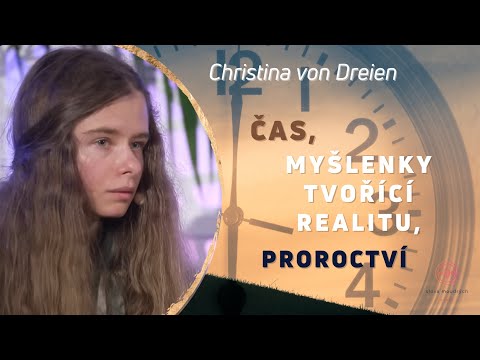 Christina von Dreien česky: Čas, myšlenky tvořící realitu, proroctví
