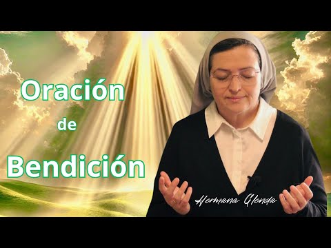 ORACIÓN DE BENDICIÓN - Oraciones Poderosas- Hermana Glenda Oficial