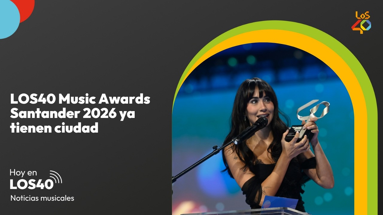 LOS40 Music Awards 2026 ya tiene fecha y ciudad – Noticias del 26 de mayo | LOS40