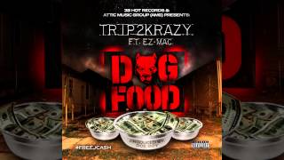 Trip2Krazy - Dog Food (Ft. Ez Mac)