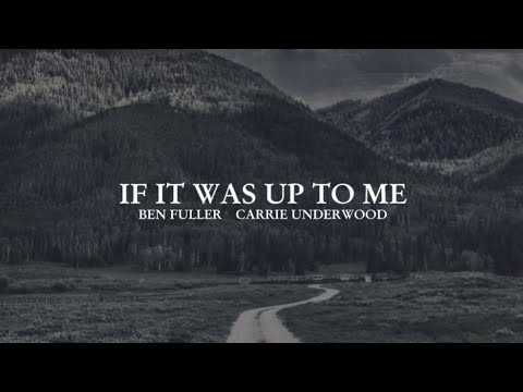 Ben Fuller, Carrie Underwood - If It Was Up To Me  (Lyric Video) [2025]