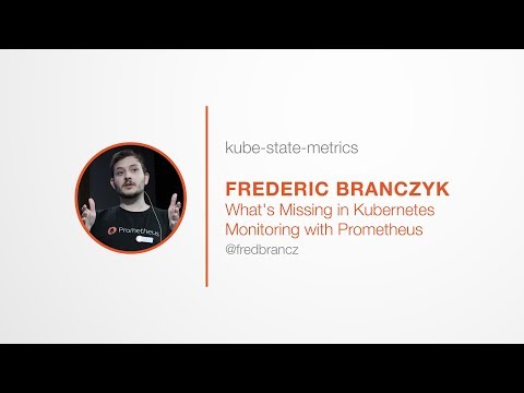 PromCon 2017: Lightning Talk - kube-state-metrics - Frederic Branczyk