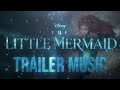 The Little Mermaid 2023 Teaser Trailer Music Part Of Your World