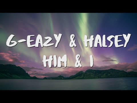 G-Eazy & Halsey - Him & I (Lyrics / Lyric Video) (G-Eazy & Halsey - Him & I (Lyrics / Lyric Video))