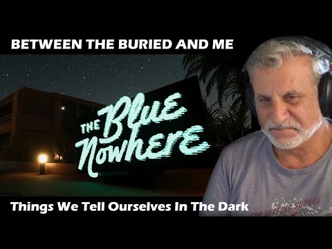 Old Composer Reacts to  BETWEEN THE BURIED AND ME – Things We Tell Ourselves In The Dark
