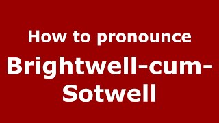 How to pronounce Brightwell-Cum-Sotwell