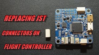 Replacing Broken JST Connectors On Flight Controller