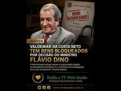 MINISTRO FLÁVIO DINO DO STF DETERMINA BLOQUEIO DE ATÉ R$ 119 MILHÕES EM INVESTIGAÇÃO ENVOLVENDO VALDEMAR DA COSTA NETO.