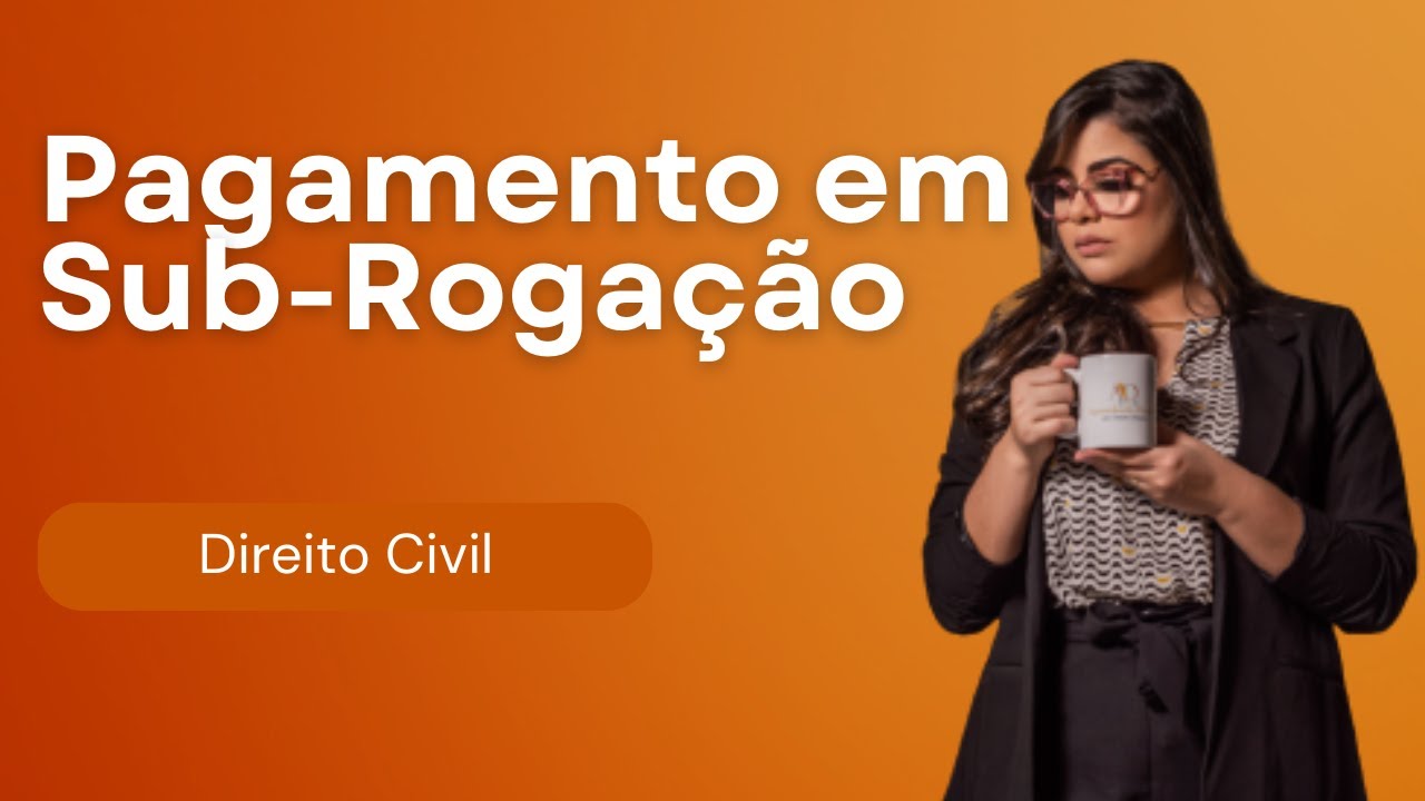 (AULA 20) Direito das Obrigações - Pagamento em Sub- Rogação