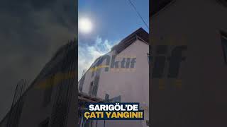 Sarıgöl'de apartmanın çatı katında yangın çıktı!