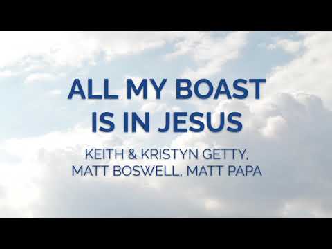 All My Boast Is In Jesus - Keith & Kristyn Getty, Matt Papa, Matt Boswell (Lyrics)