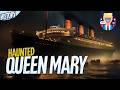 The History And Haunting Of The RMS Queen Mary