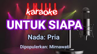 Download lagu UNTUK SIAPA - Mirnawati || Karaoke Nada Pria mp3