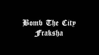 Bomb The City - Fraksha