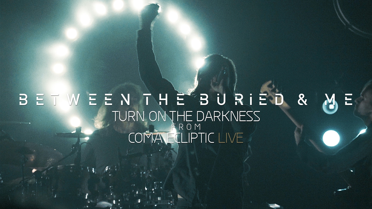 Between the Buried and Me - Turn on the Darkness (Coma Ecliptic Live Blu-ray/DVD) - YouTube