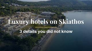 Luxury hotels on Skiathos – 3 details you did not know