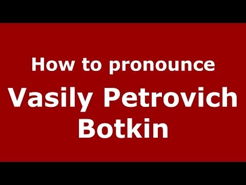 How to pronounce Vasily Petrovich Botkin (Russian/Russia) - PronounceNames.com