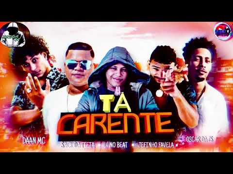 TA CARENTE - LV NO BEAT , JEFINHO FAVELA , SACK DA TIETA , DAAN MC , OSCAR DA ZS BREGAFUNK 2021