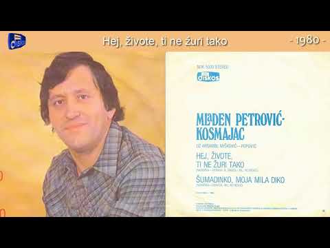 Mladen Petrovic Kosmajac - Hej, zivote, ti ne zuri tako - (Audio 1980)