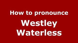 How to pronounce Westley Waterless