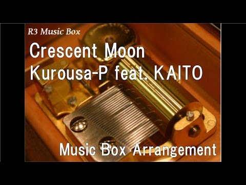 Crescent Moon/Kurousa-P feat. KAITO [Music Box]