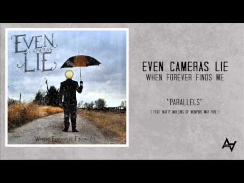 Even Cameras Lie - Parallels - (Feat. MATTY MULLINS of MEMPHIS MAY FIRE)
