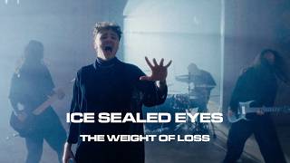 The Weight Of Loss - Ice Sealed Eyes