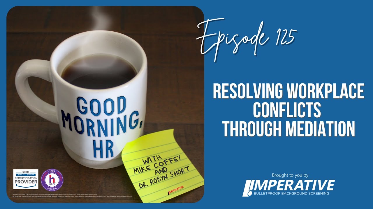 Good Morning, HR #125: Resolving Workplace Conflicts Through Mediation