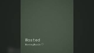 Wasted