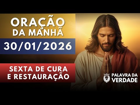 Oração da Manhã de Hoje 30/01 - Sexta de Cura e Restauração - Renovação da Esperança