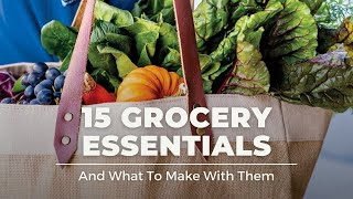 15 Grocery Essentials & What to Make With Them
