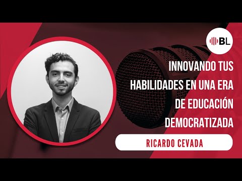 Innovando tus habilidades en una era de educación democratizada | Con Ricardo Cevada