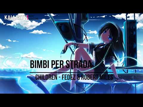 Nightcore - Fedez & Robert Miles - Bimbi Per Strada (Children)