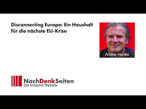 Disconnecting Europe: Ein Haushalt für die nächste EU-Krise | Andrej Hunko | NachDenkSeiten-Podcast