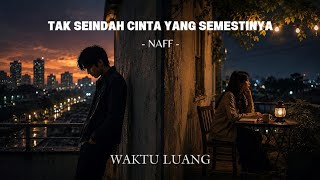 Download lagu TAK SEINDAH CINTA YANG SEMESTINYA 🌙 - NAFF ( Lofi Cover Indonesia ) | Waktu Luang mp3