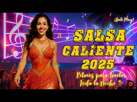Salsa Caliente 2025 🔥 Ritmos Latinos para Bailar Toda la Noche