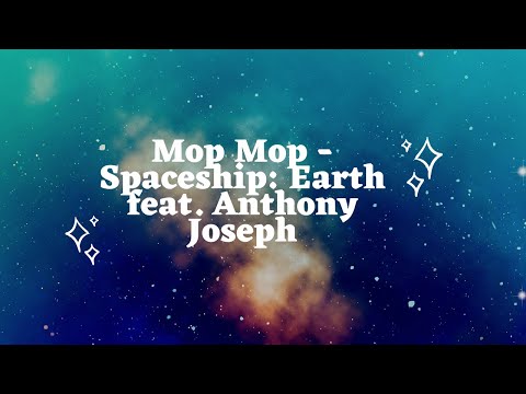 Mop Mop - Spaceship: Earth feat. Anthony Joseph