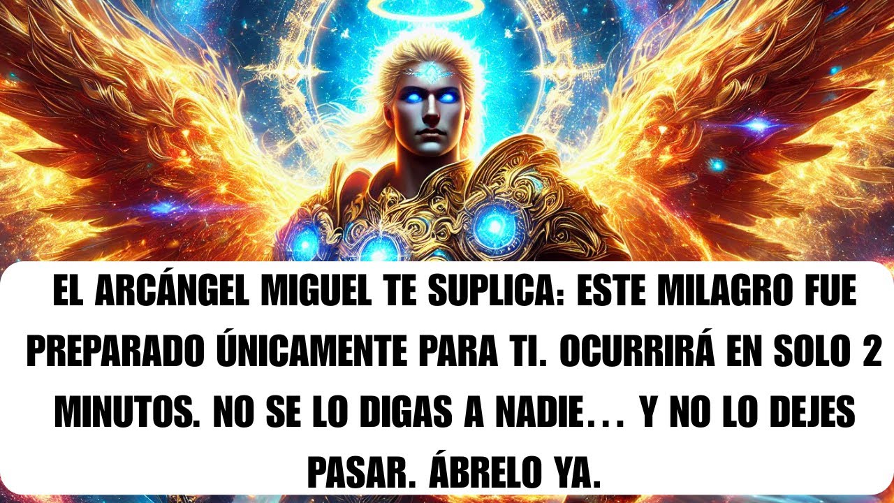 🌟El Arcángel Miguel suplica. Fuiste elegido para ver este milagro. No lo digas a nadie Cambiará todo