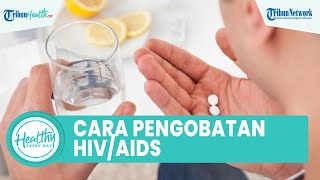 Cara Pengobatan Pengidap HIV/AIDS dengan Obat Antiretroviral, ini Aturannya