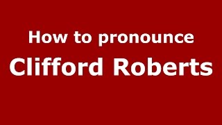 How to pronounce Clifford Roberts