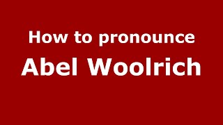 How to pronounce Abel Woolrich