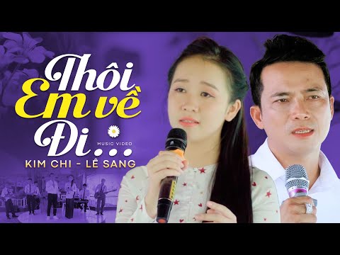 Thôi Em Về Đi - Lê Sang & Kim Chi | Song Ca Bolero Mới Đét 2022