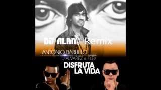 Disfruta La Vida - Antonio Barullo Ft. J Alvarez Y Flex (DJ Alan ® Remix )