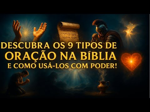 Descubra os 9 Tipos de Oração na Bíblia e Como Usá-los com Poder!