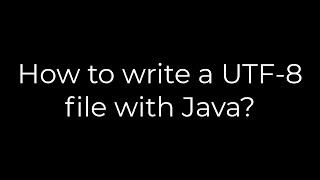 Java :How to write a UTF-8 file with Java?(5solution)