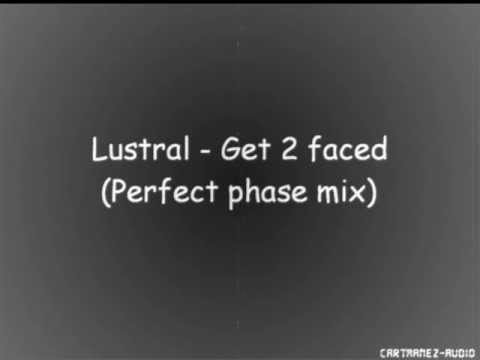 Lustral - Get 2 faced (Perfect phase mix)