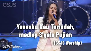 Download lagu Yesusku Kau Terindah, medley S'gala Pujian - GSJS Worship mp3
